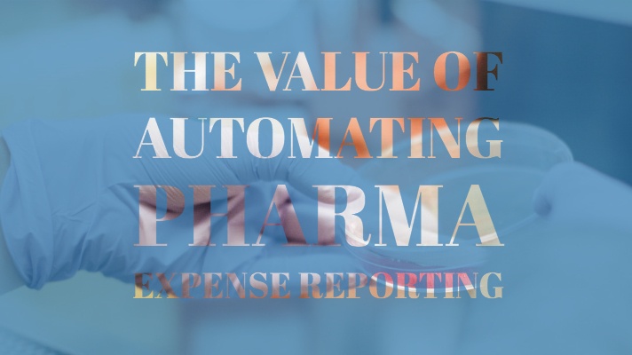 The Value of Automating Pharma Expense Reporting