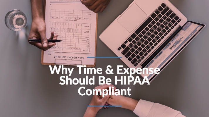 Why does time & expense need to be HIPAA compliant?