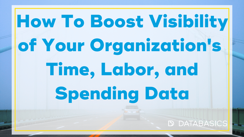 How To Boost Visibility of Your Organization's Time, Labor and Spending Data